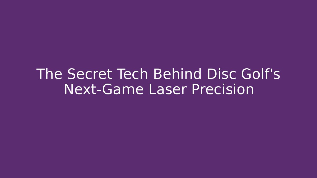 The Secret Tech Behind Disc Golf’s Next-Game Laser Precision