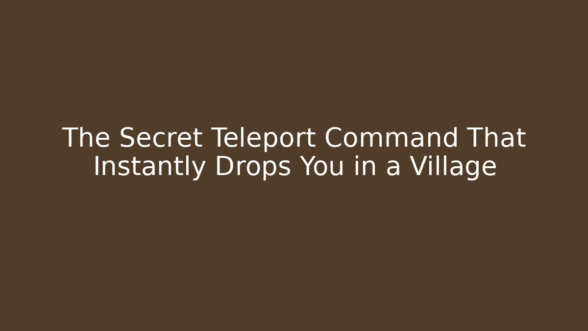 The Secret Teleport Command That Instantly Drops You in a Village
