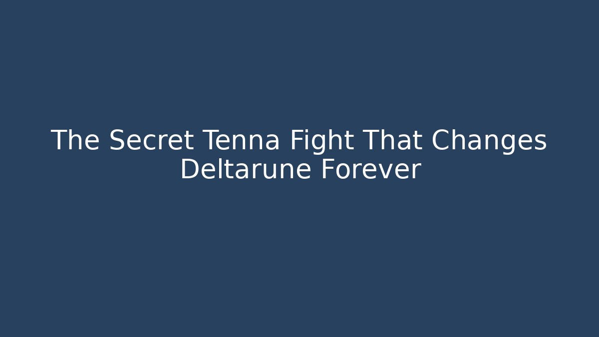 The Secret Tenna Fight That Changes Deltarune Forever