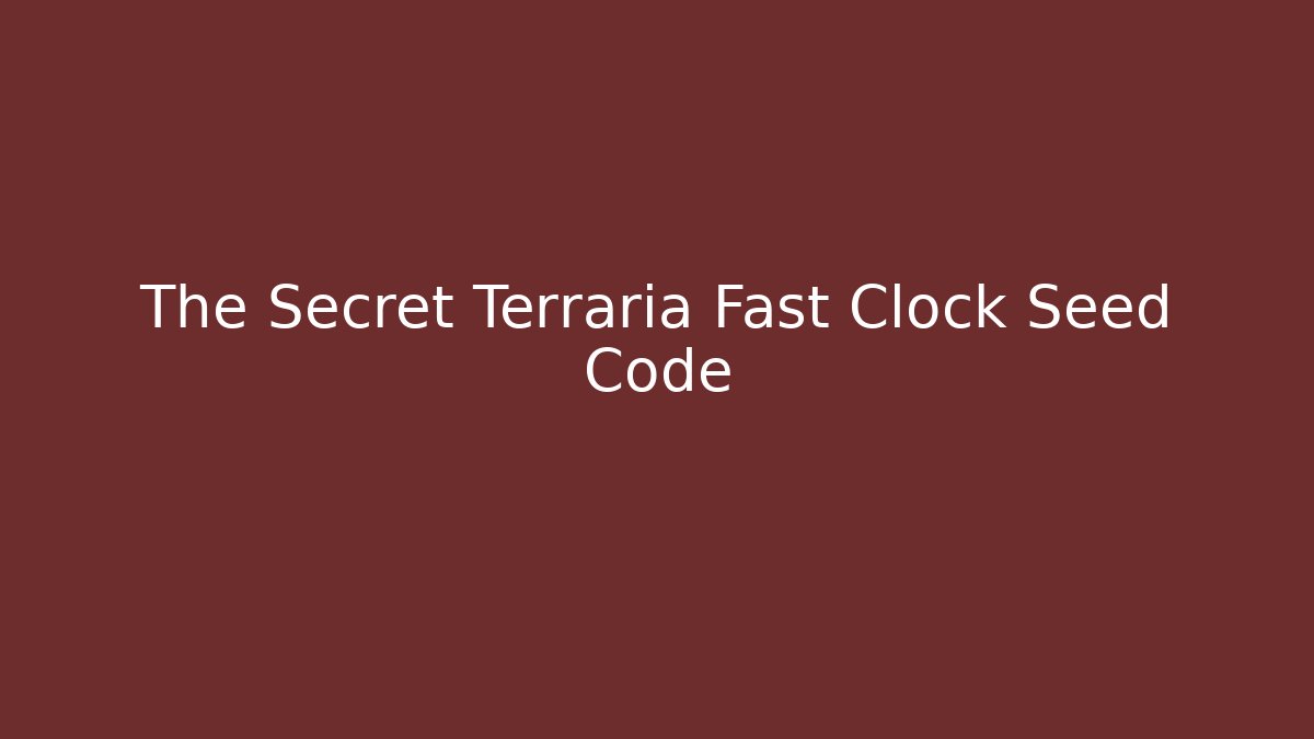 The Secret Terraria Fast Clock Seed Code