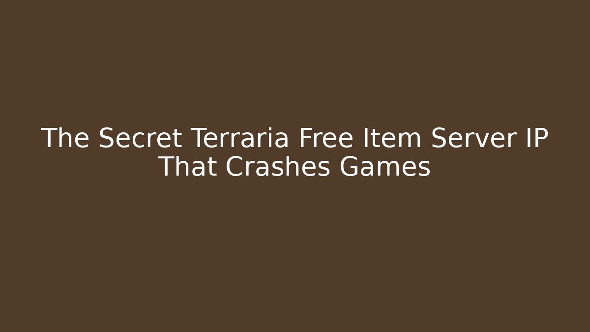 The Secret Terraria Free Item Server IP That Crashes Games