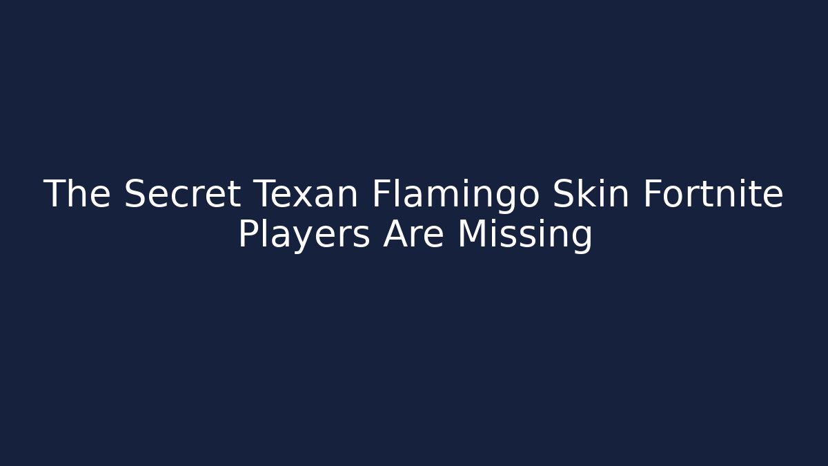 The Secret Texan Flamingo Skin Fortnite Players Are Missing