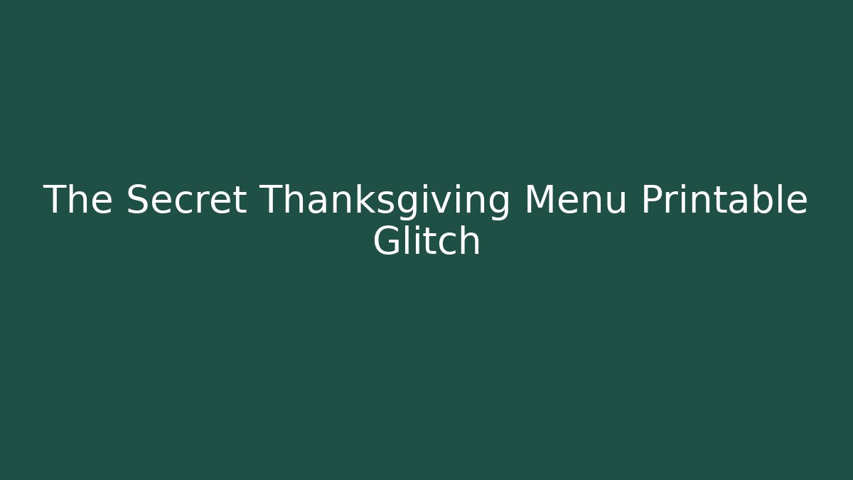 The Secret Thanksgiving Menu Printable Glitch - Critter Realm