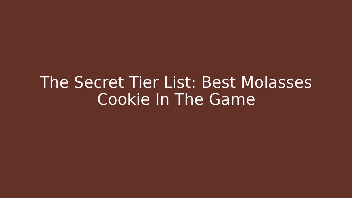 The Secret Tier List: Best Molasses Cookie In The Game