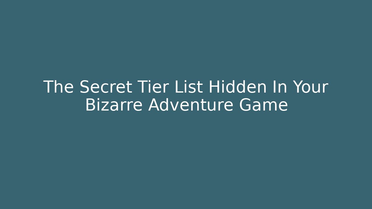 The Secret Tier List Hidden In Your Bizarre Adventure Game - Critter Realm