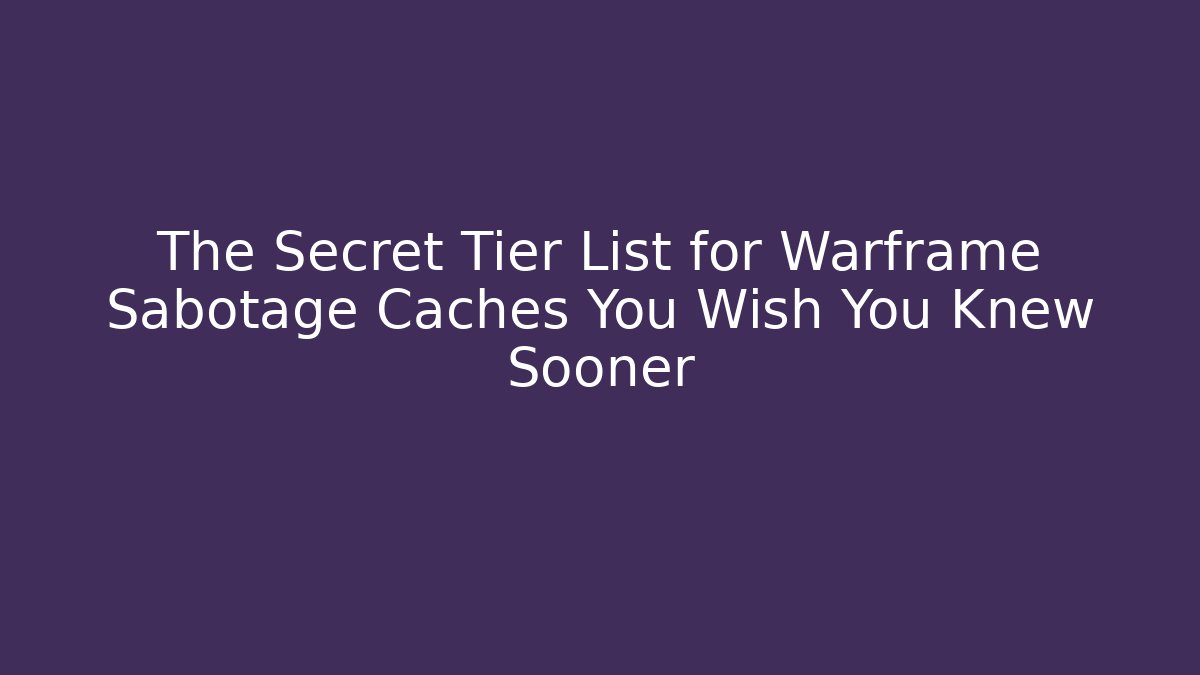 The Secret Tier List for Warframe Sabotage Caches You Wish You Knew Sooner