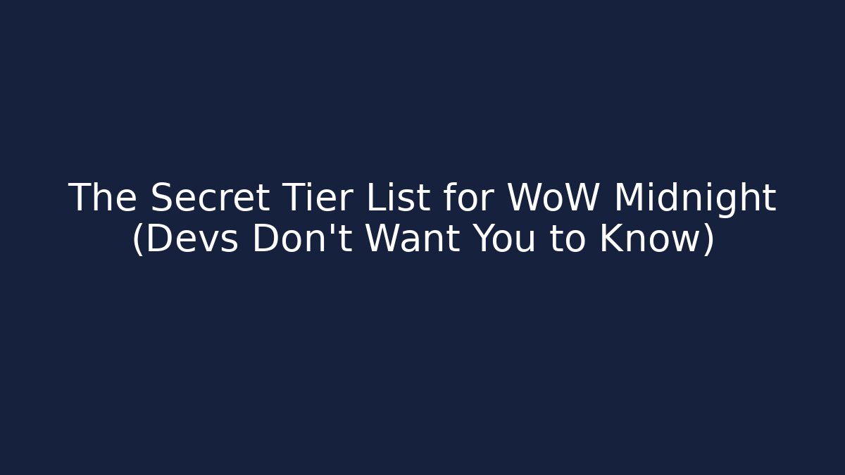 The Secret Tier List for WoW Midnight (Devs Don't Want You to Know)