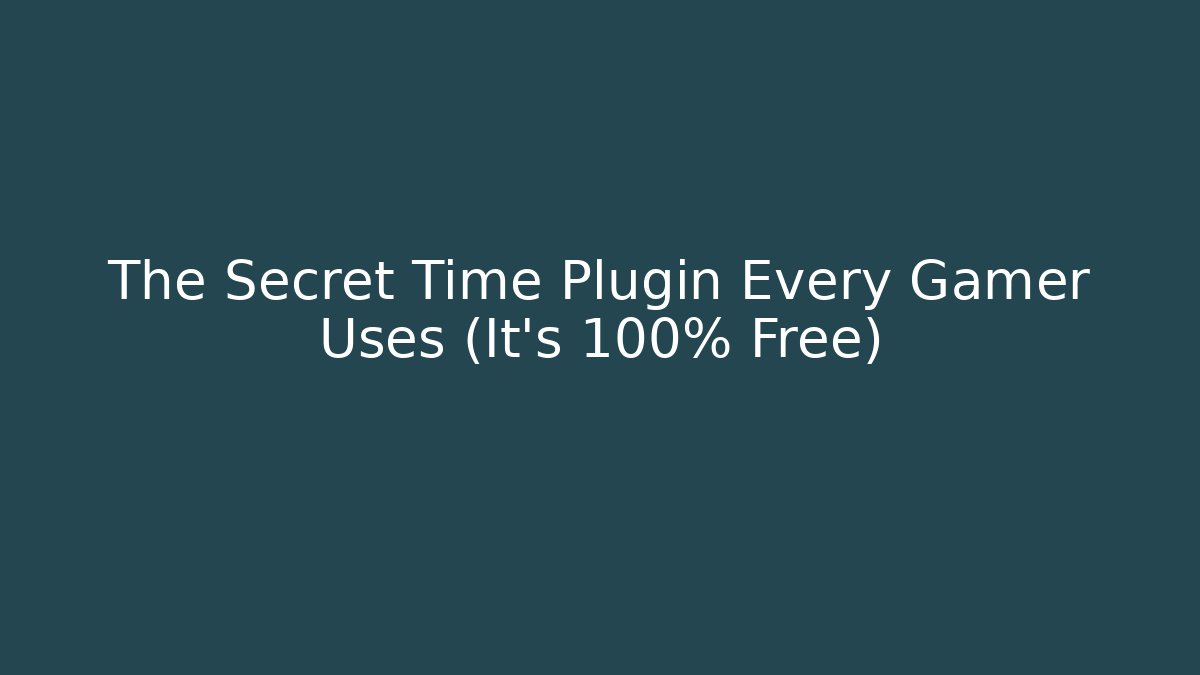 The Secret Time Plugin Every Gamer Uses (It's 100% Free)