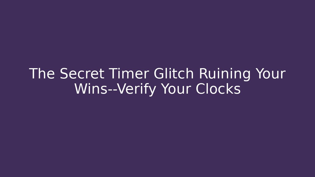 The Secret Timer Glitch Ruining Your Wins—Verify Your Clocks