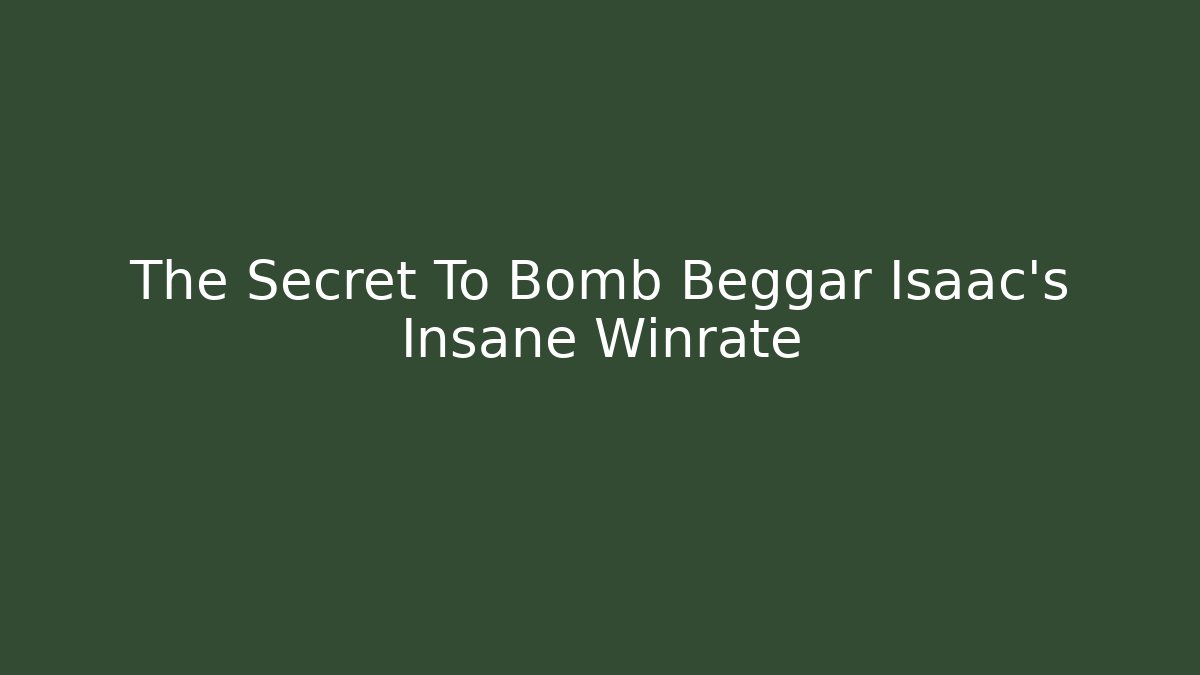 The Secret To Bomb Beggar Isaac's Insane Winrate