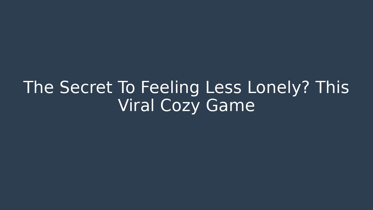 The Secret To Feeling Less Lonely? This Viral Cozy Game - Critter Realm