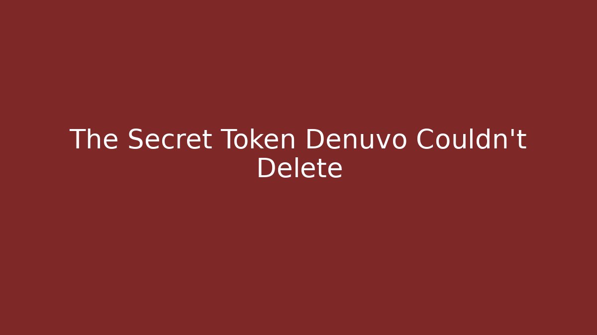 The Secret Token Denuvo Couldn't Delete