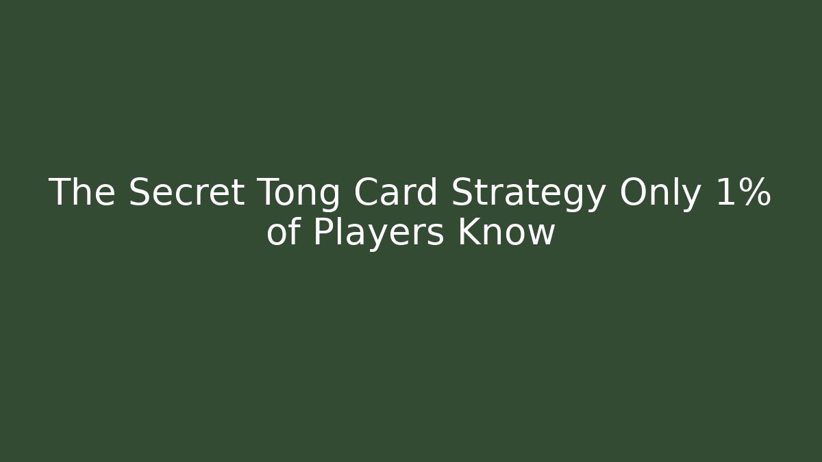 The Secret Tong Card Strategy Only 1% of Players Know
