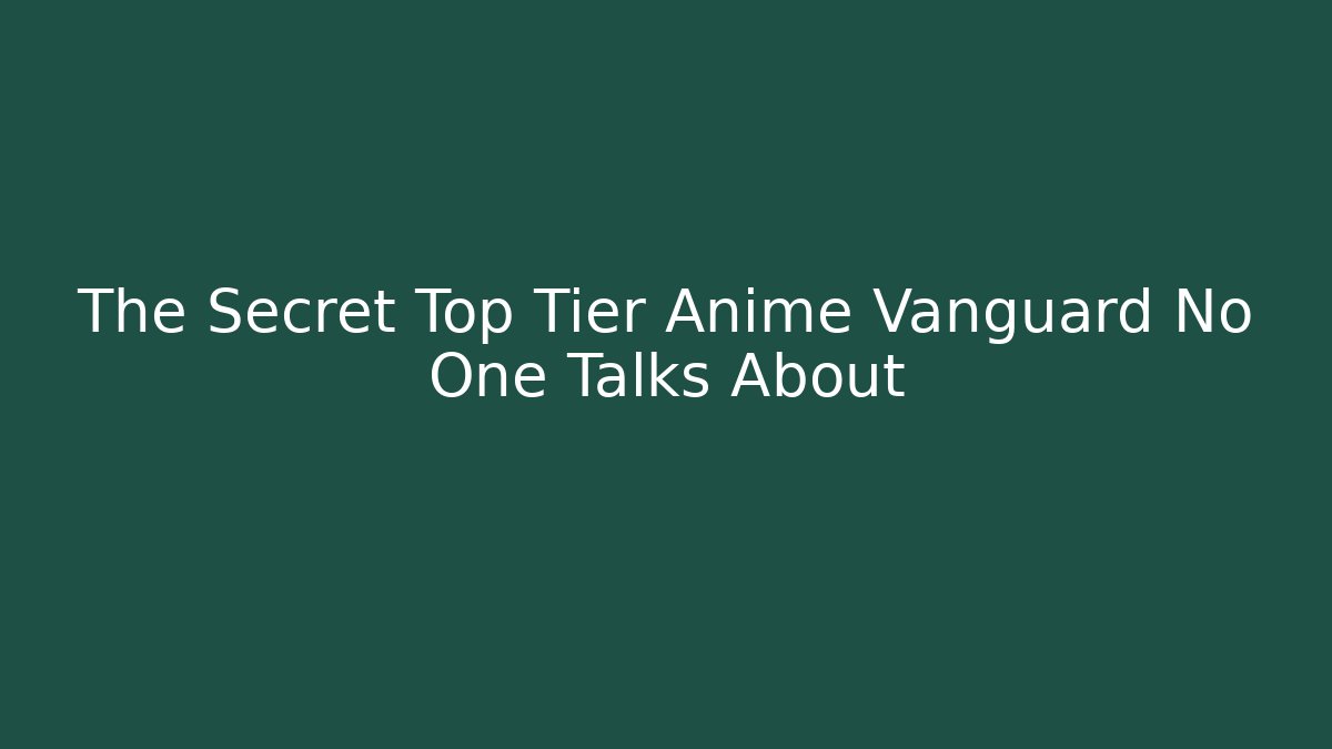 The Secret Top Tier Anime Vanguard No One Talks About
