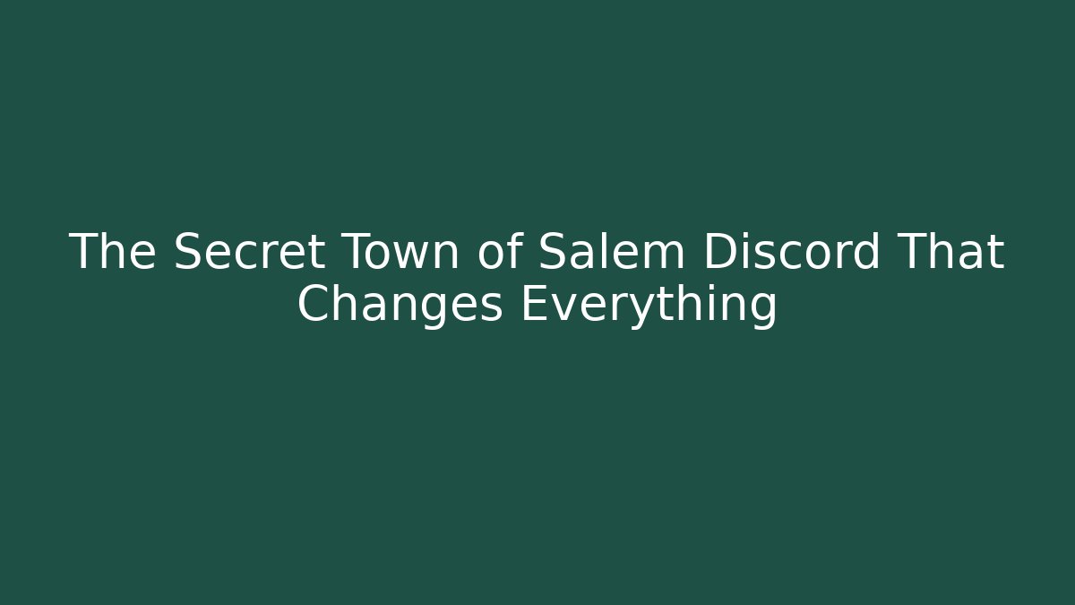 The Secret Town of Salem Discord That Changes Everything