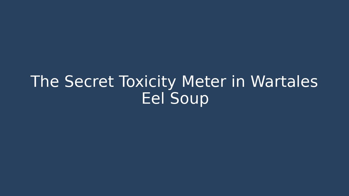 The Secret Toxicity Meter in Wartales Eel Soup