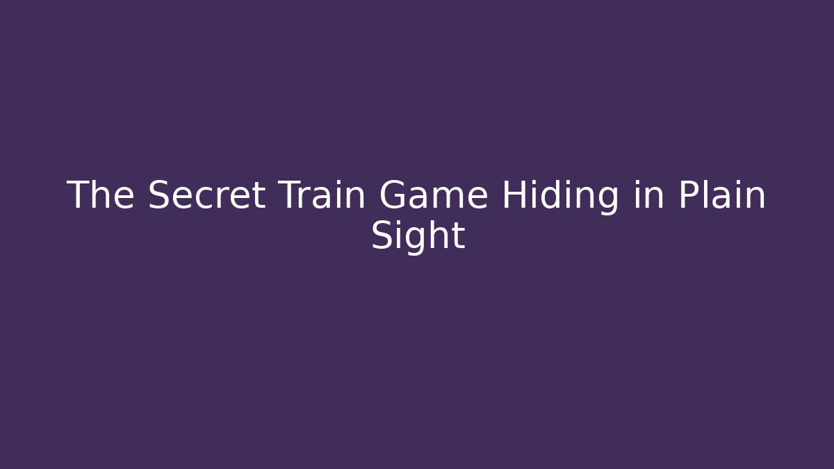 The Secret Train Game Hiding in Plain Sight - Critter Realm
