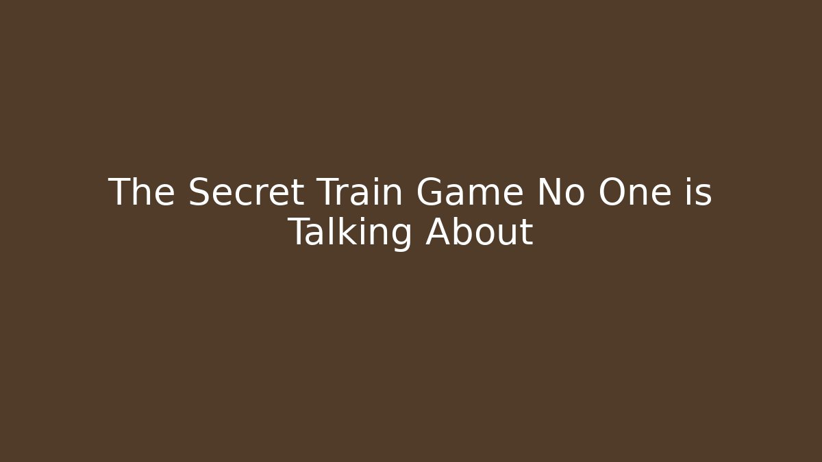 The Secret Train Game No One is Talking About