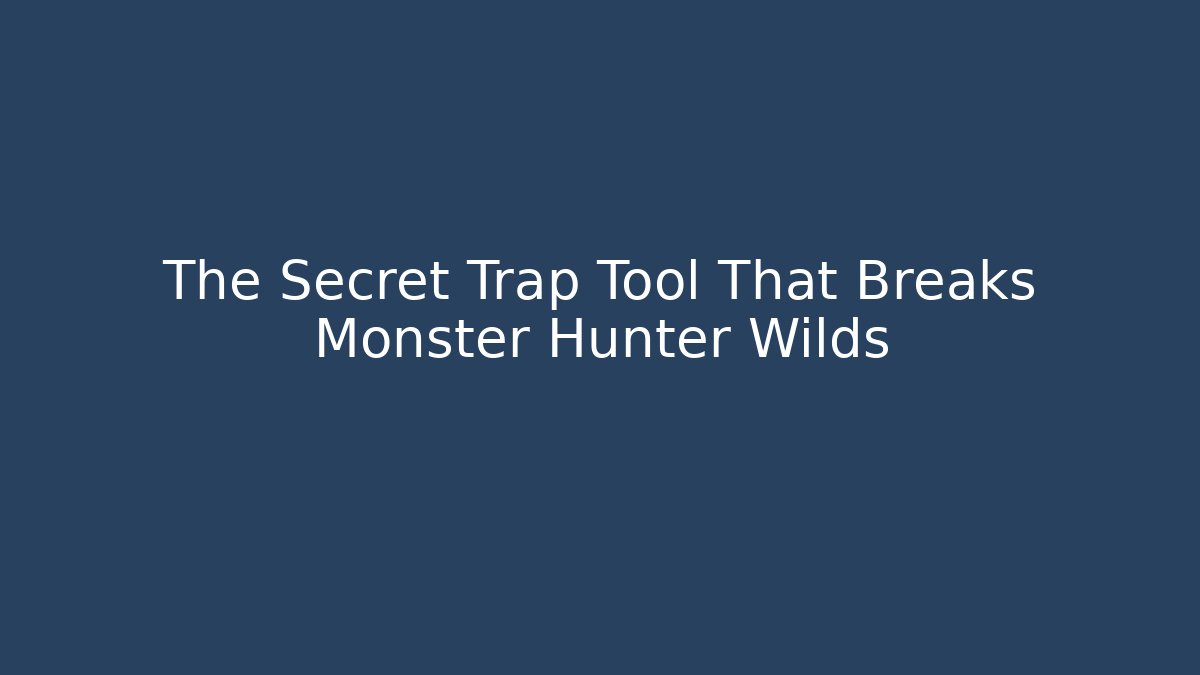 The Secret Trap Tool That Breaks Monster Hunter Wilds