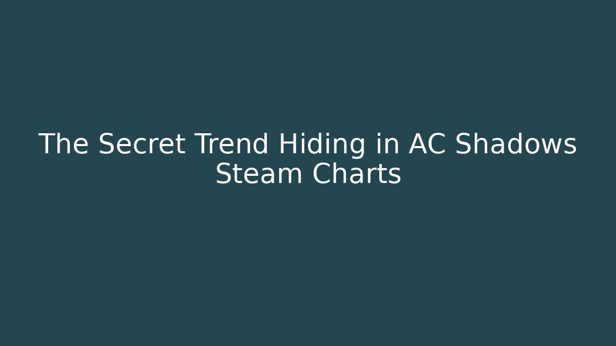 The Secret Trend Hiding in AC Shadows Steam Charts