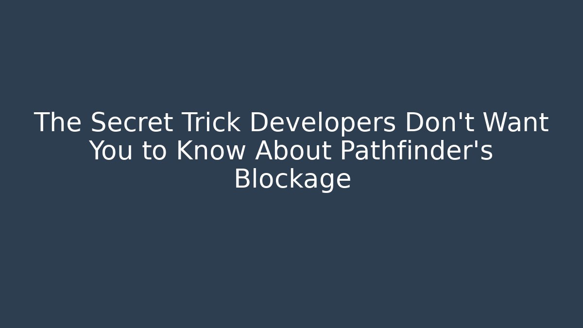 The Secret Trick Developers Don't Want You to Know About Pathfinder's Blockage - Critter Realm