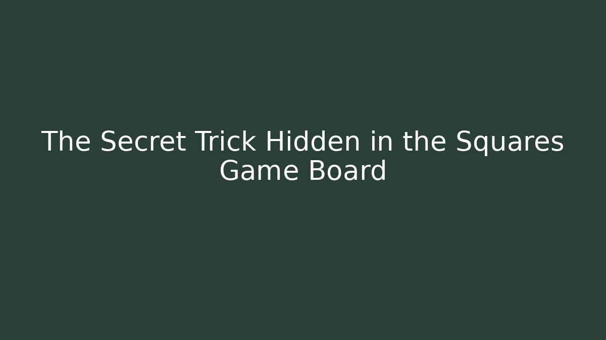 The Secret Trick Hidden in the Squares Game Board