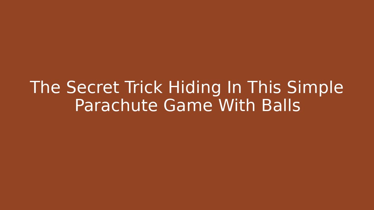 The Secret Trick Hiding In This Simple Parachute Game With Balls