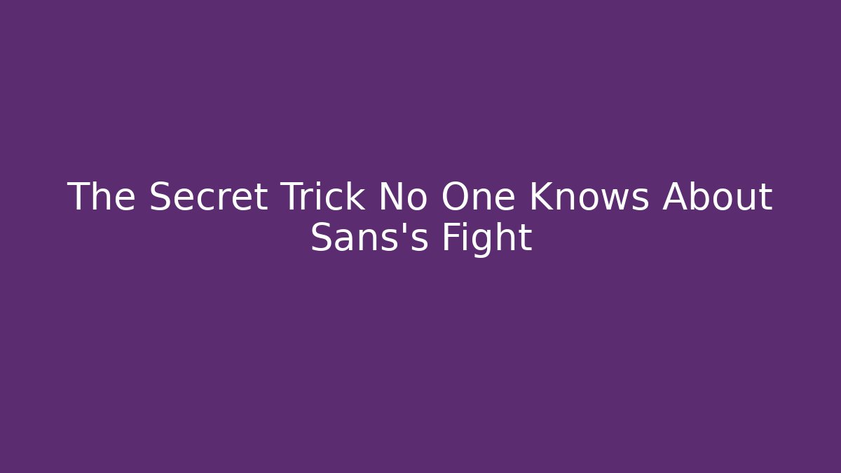 The Secret Trick No One Knows About Sans's Fight