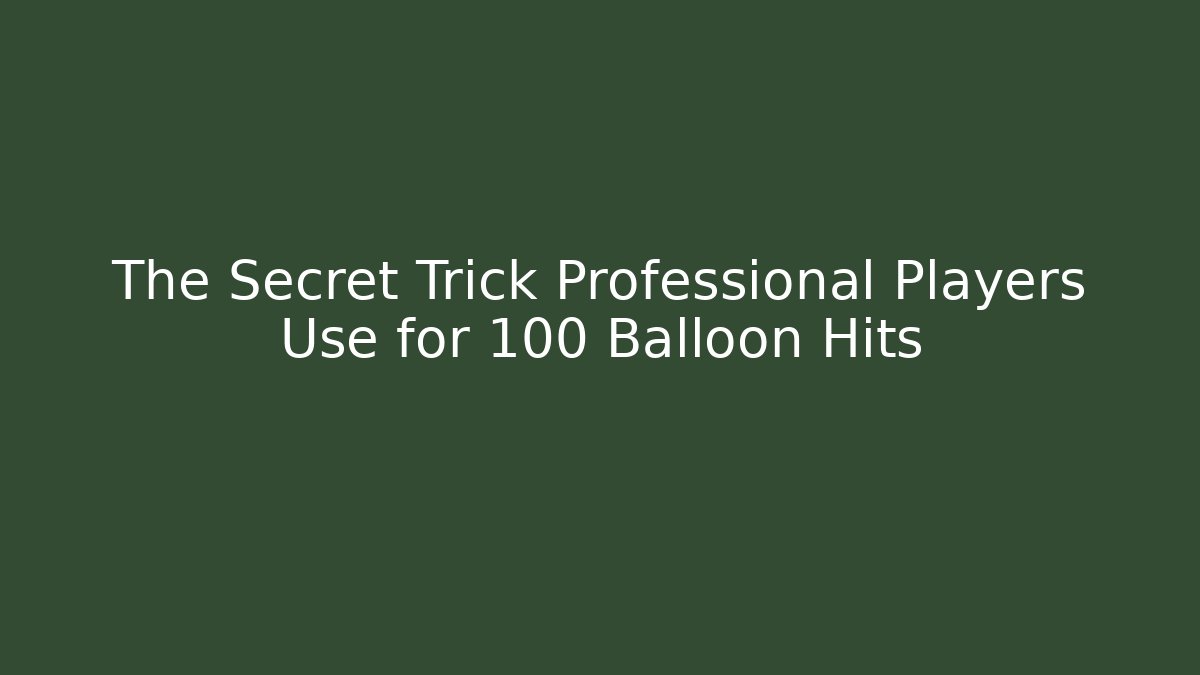 The Secret Trick Professional Players Use for 100+ Balloon Hits