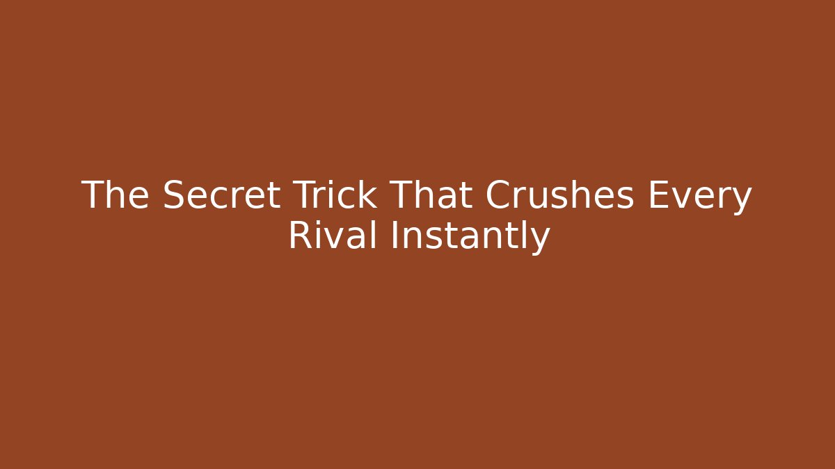 The Secret Trick That Crushes Every Rival Instantly