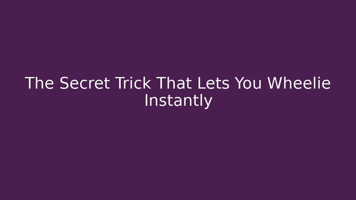 The Secret Trick That Lets You Wheelie Instantly