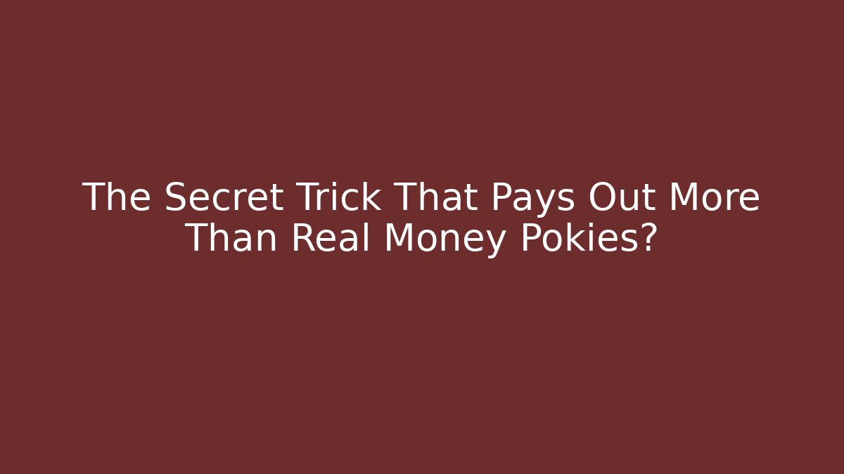 The Secret Trick That Pays Out More Than Real Money Pokies?