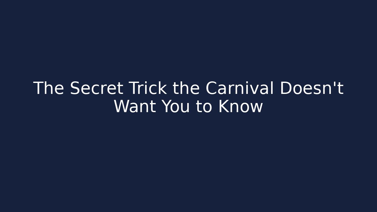 The Secret Trick the Carnival Doesn't Want You to Know