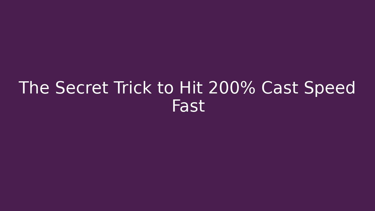The Secret Trick to Hit 200% Cast Speed Fast