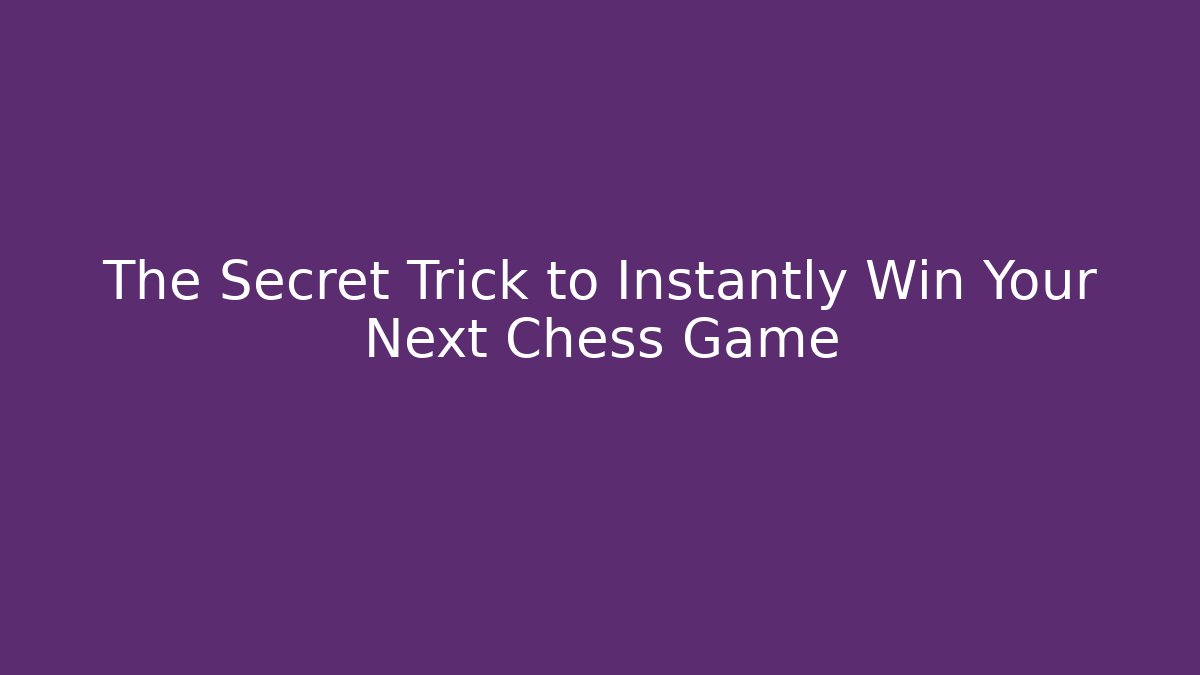 The Secret Trick to Instantly Win Your Next Chess Game - Critter Realm