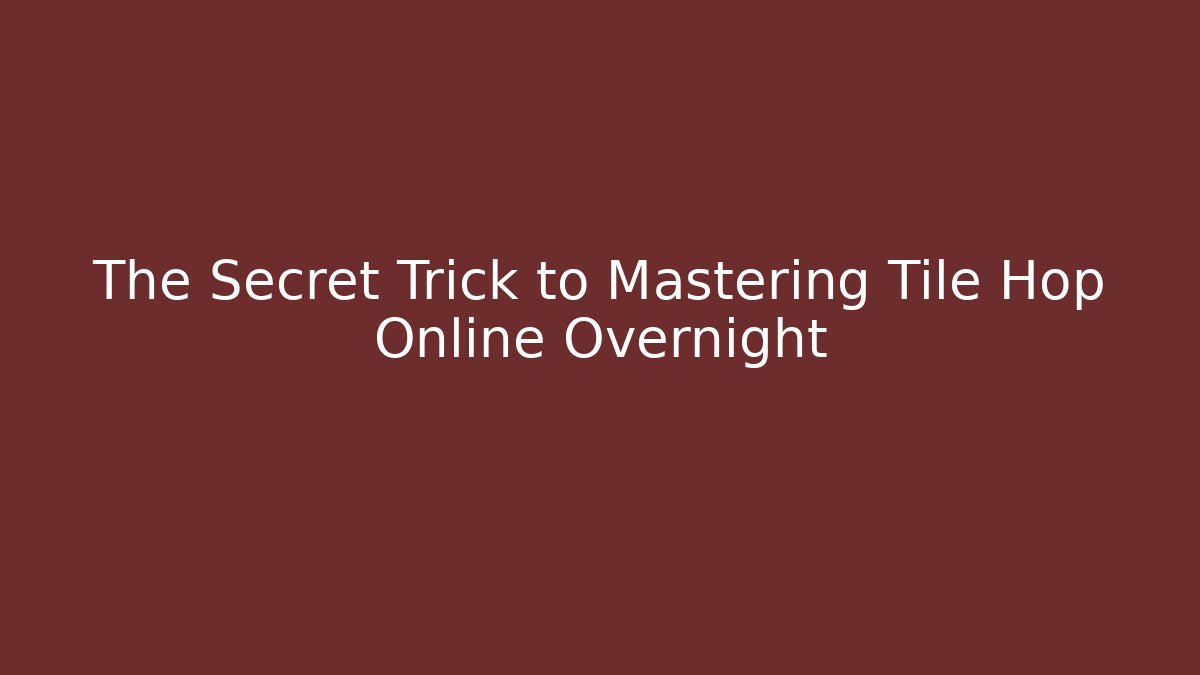 The Secret Trick to Mastering Tile Hop Online Overnight