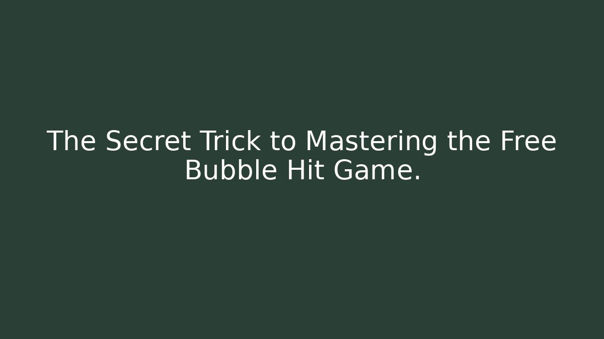 The Secret Trick to Mastering the Free Bubble Hit Game.