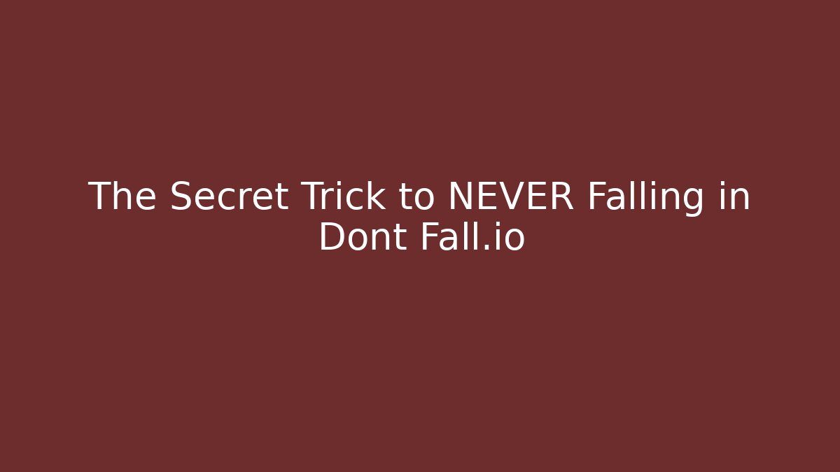 The Secret Trick to NEVER Falling in Dont Fall.io