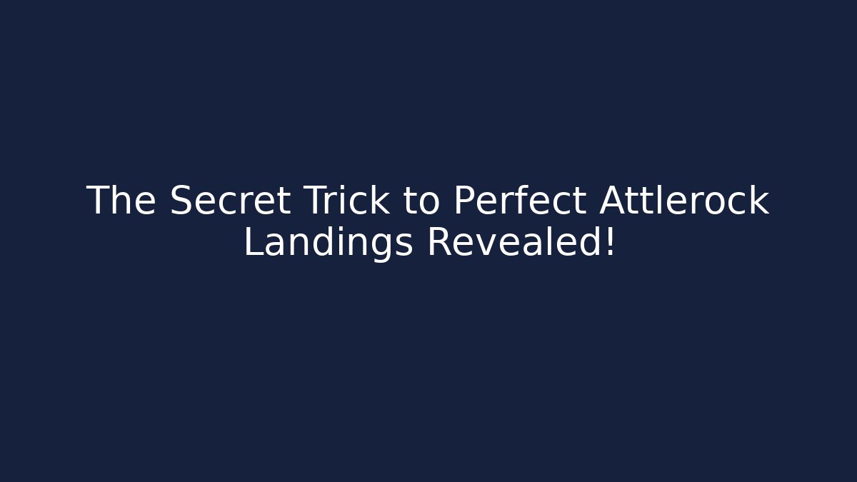 The Secret Trick to Perfect Attlerock Landings Revealed!