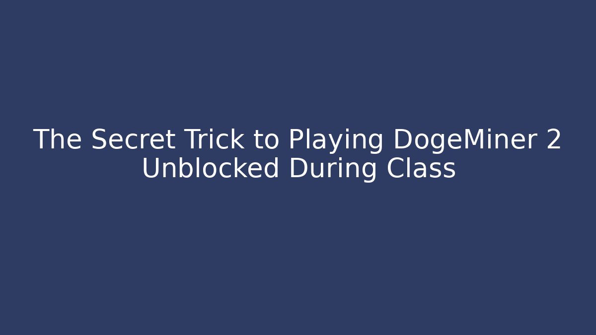 The Secret Trick to Playing DogeMiner 2 Unblocked During Class - Critter Realm