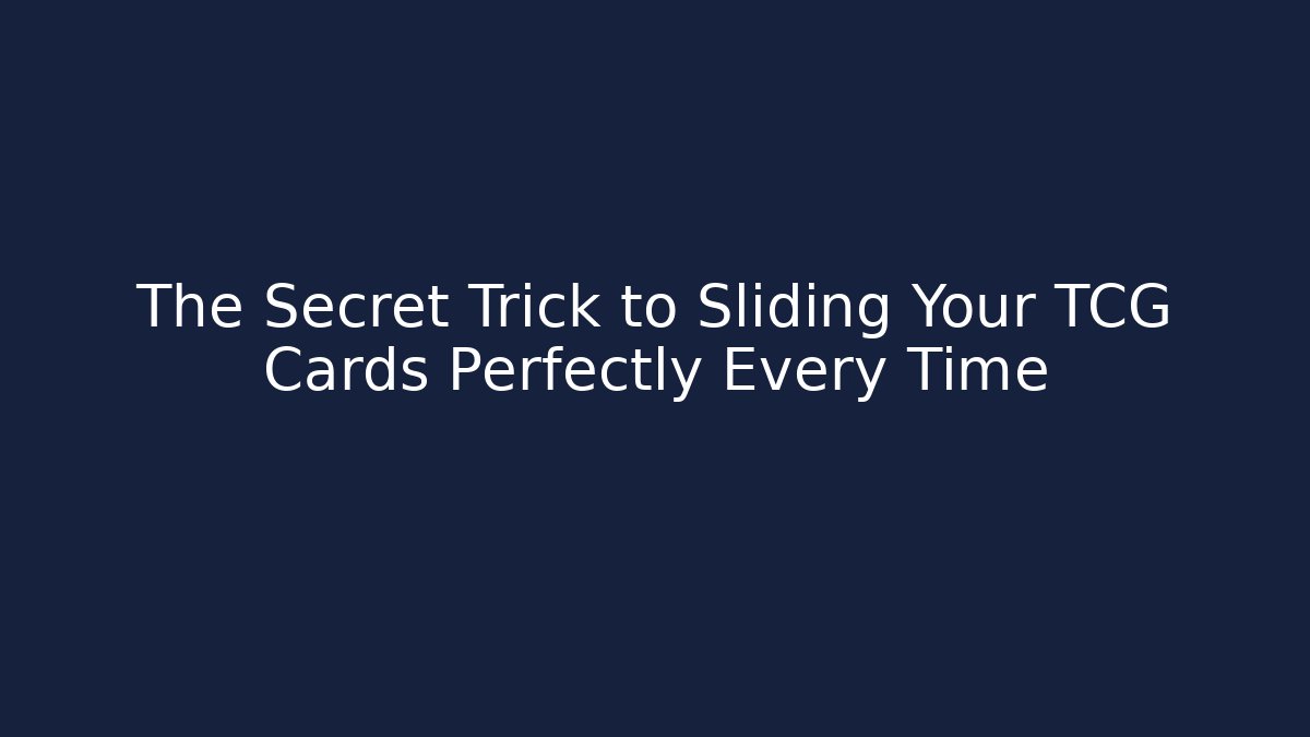 The Secret Trick to Sliding Your TCG Cards Perfectly Every Time