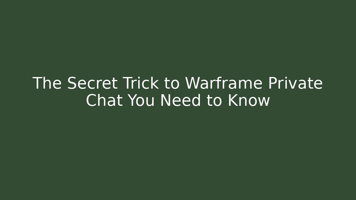 The Secret Trick to Warframe Private Chat You Need to Know