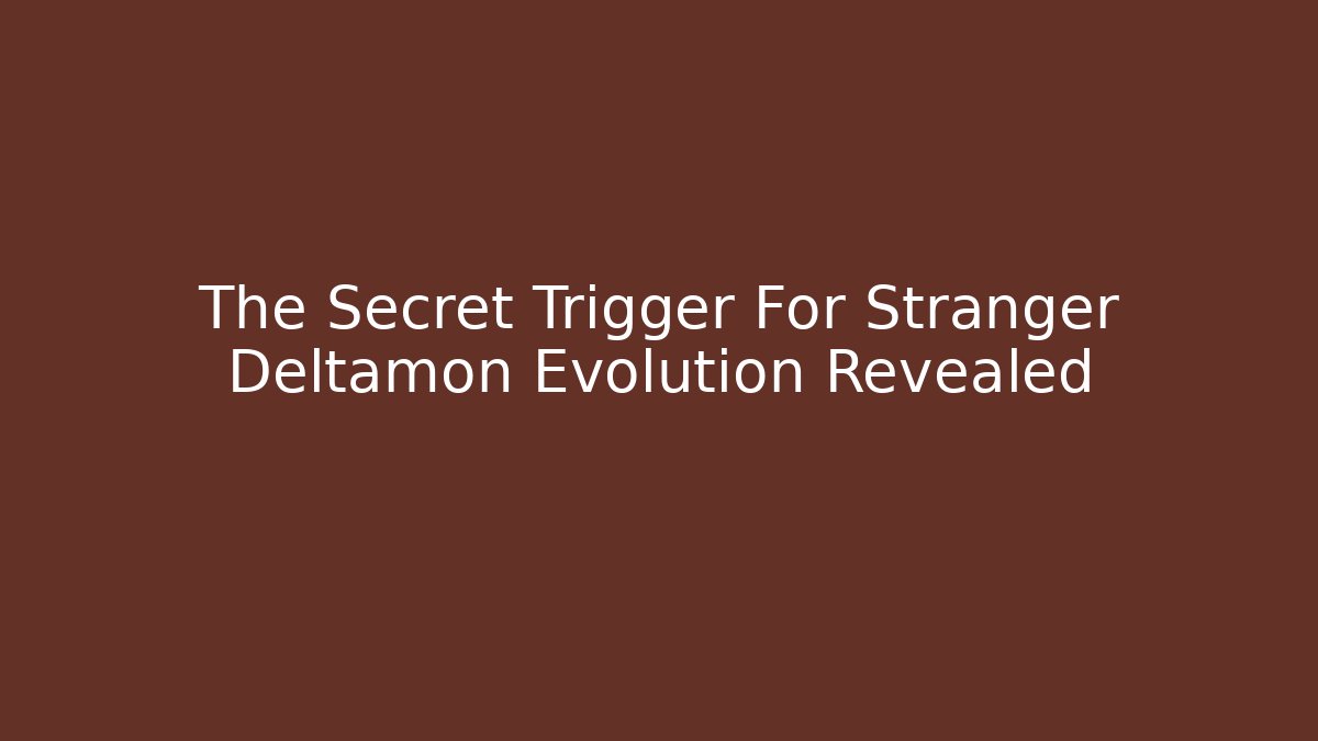 The Secret Trigger For Stranger Deltamon Evolution Revealed - Critter Realm