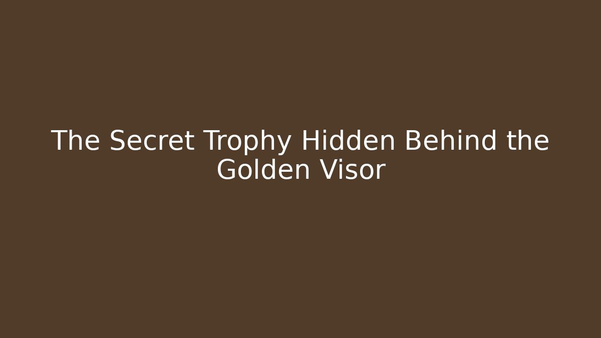 The Secret Trophy Hidden Behind the Golden Visor
