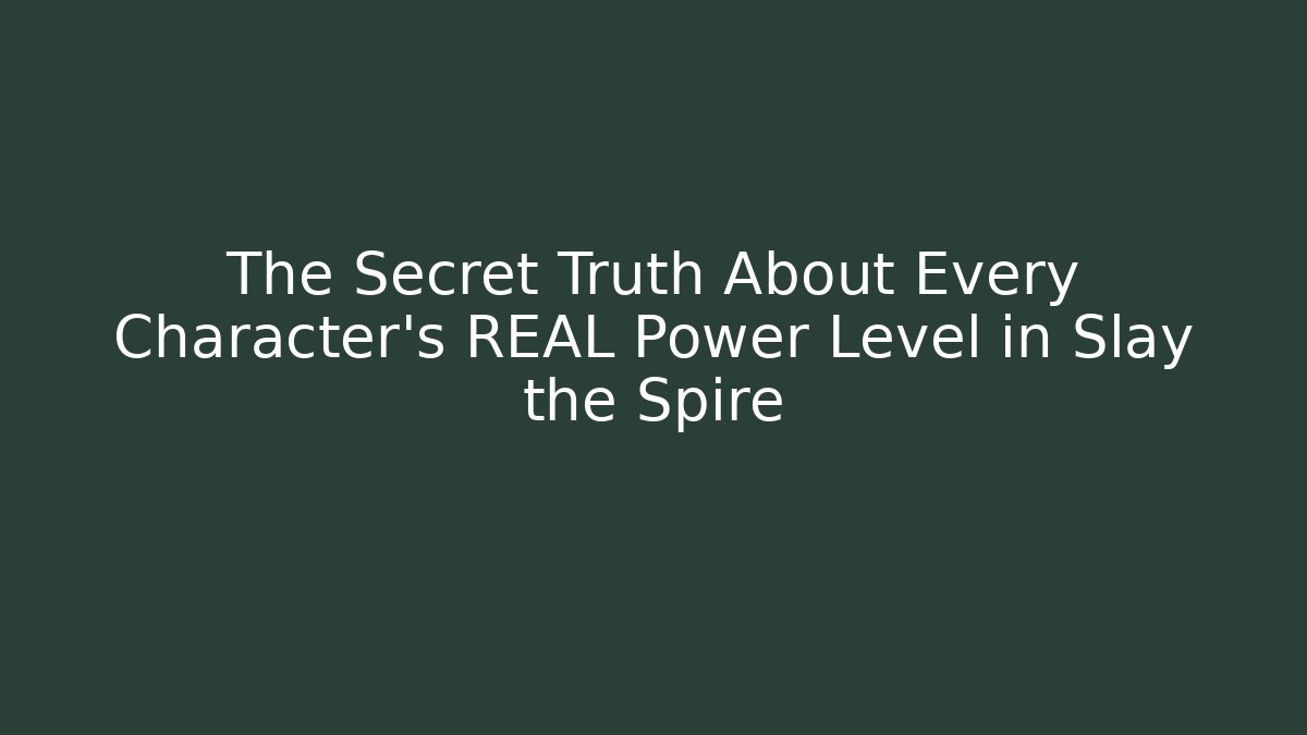 The Secret Truth About Every Character's REAL Power Level in Slay the Spire