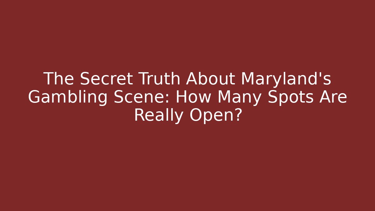 The Secret Truth About Maryland's Gambling Scene: How Many Spots Are Really Open? - Critter Realm