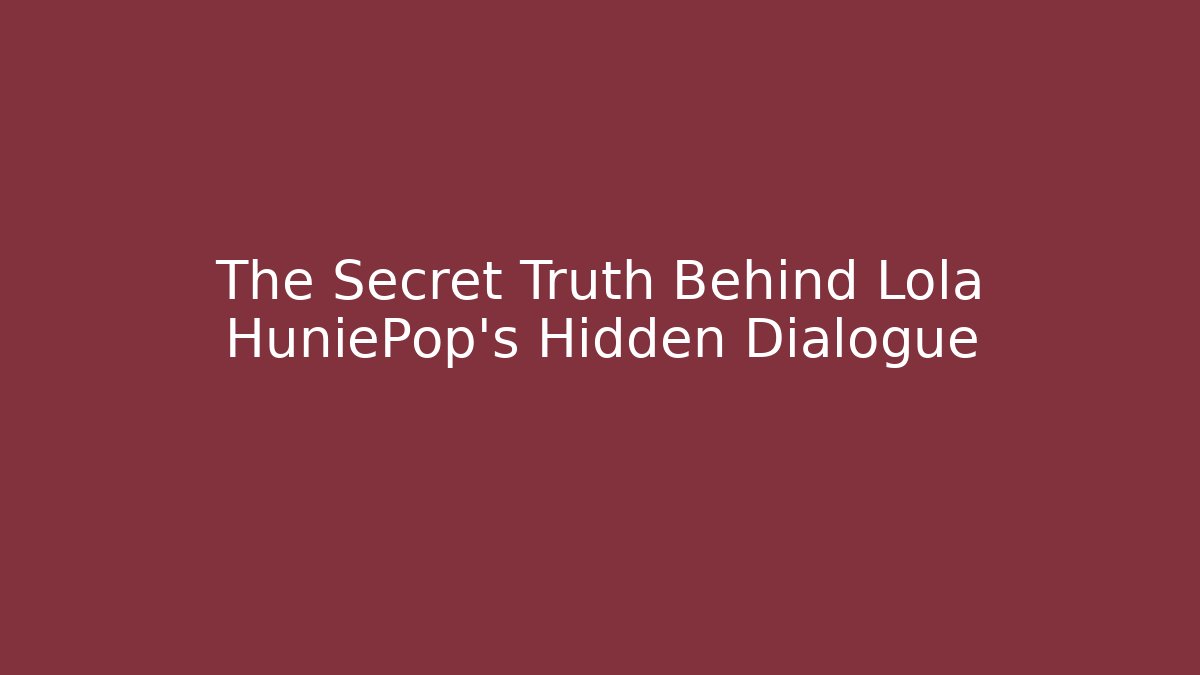 The Secret Truth Behind Lola HuniePop's Hidden Dialogue