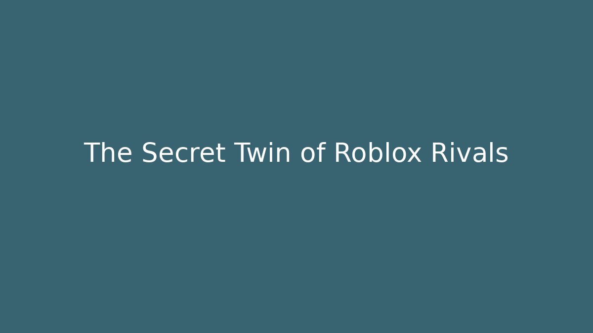 The Secret Twin of Roblox Rivals