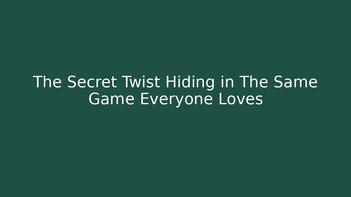 The Secret Twist Hiding in The Same Game Everyone Loves
