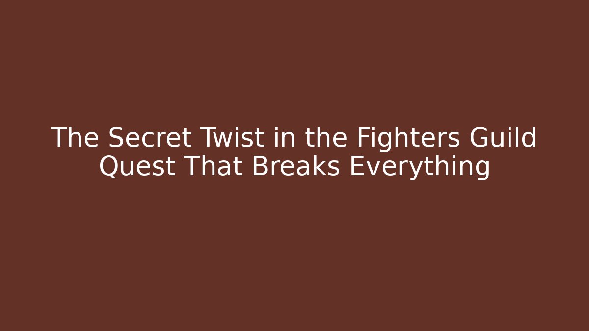 The Secret Twist in the Fighters Guild Quest That Breaks Everything